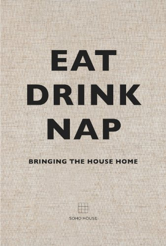 EAT, DRINK, NAP- SOHO HOUSE